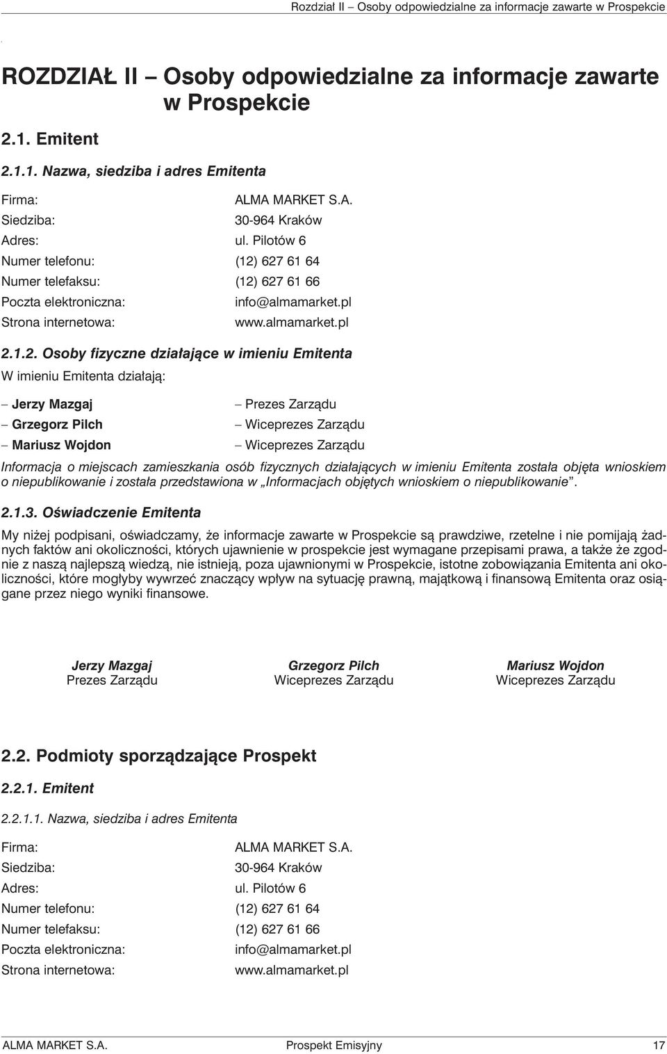 627 61 64 Numer telefaksu: (12) 627 61 66 info@almamarket.pl www.almamarket.pl 2.1.2. Osoby fizyczne działające w imieniu Emitenta W imieniu Emitenta działają: Jerzy Mazgaj Grzegorz Pilch Mariusz