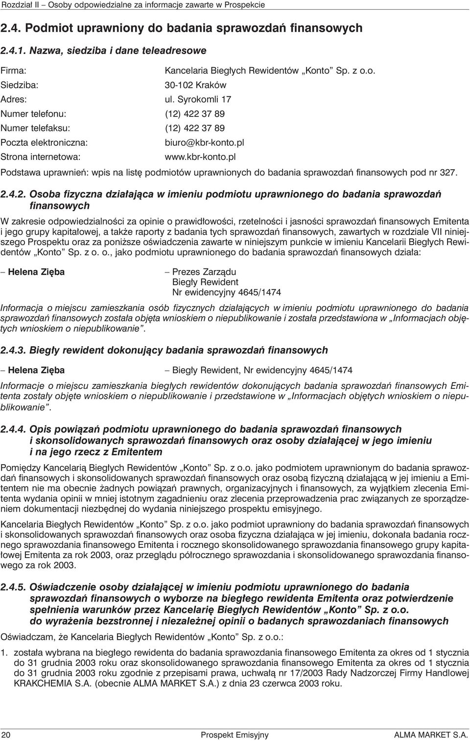 2.4.2. Osoba fizyczna działająca w imieniu podmiotu uprawnionego do badania sprawozdań finansowych W zakresie odpowiedzialności za opinie o prawidłowości, rzetelności i jasności sprawozdań