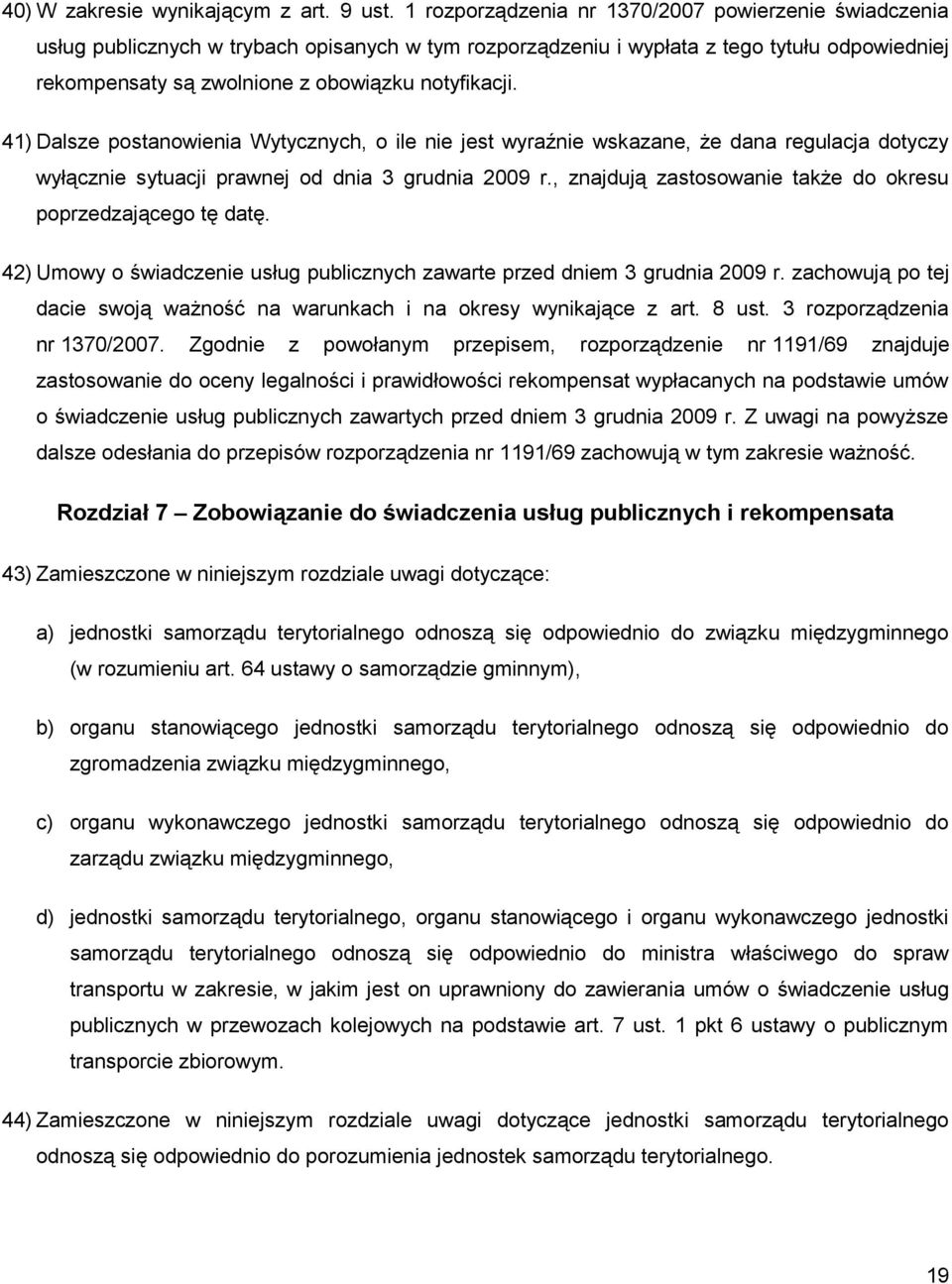 41) Dalsze postanowienia Wytycznych, o ile nie jest wyraźnie wskazane, że dana regulacja dotyczy wyłącznie sytuacji prawnej od dnia 3 grudnia 2009 r.