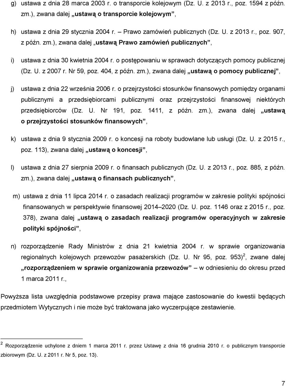 o postępowaniu w sprawach dotyczących pomocy publicznej (Dz. U. z 2007 r. Nr 59, poz. 404, z późn. zm.), zwana dalej ustawą o pomocy publicznej, j) ustawa z dnia 22 września 2006 r.