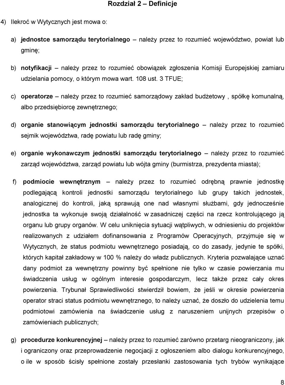 3 TFUE; c) operatorze należy przez to rozumieć samorządowy zakład budżetowy, spółkę komunalną, albo przedsiębiorcę zewnętrznego; d) organie stanowiącym jednostki samorządu terytorialnego należy przez