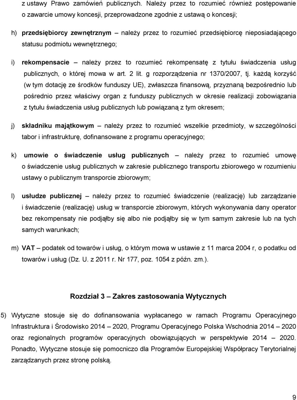 nieposiadającego statusu podmiotu wewnętrznego; i) rekompensacie należy przez to rozumieć rekompensatę z tytułu świadczenia usług publicznych, o której mowa w art. 2 lit.