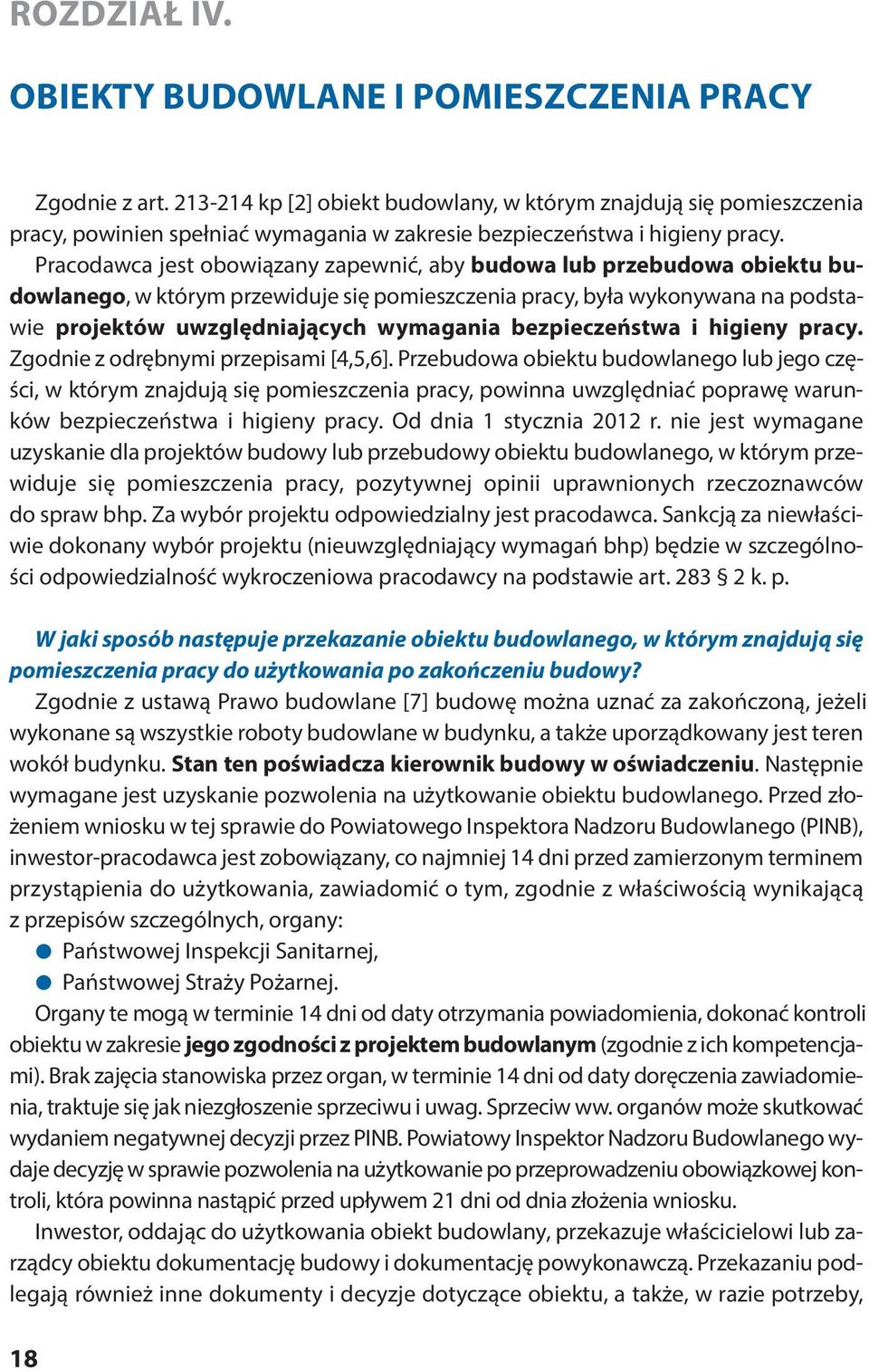 Pra co daw ca jest obo wią za ny za pew nić, aby bu do wa lub prze bu do wa obiek tu bu - dowlanego, w którym przewiduje się pomieszczenia pracy, była wykonywana na podstawie pro jek tów uwzględ nia