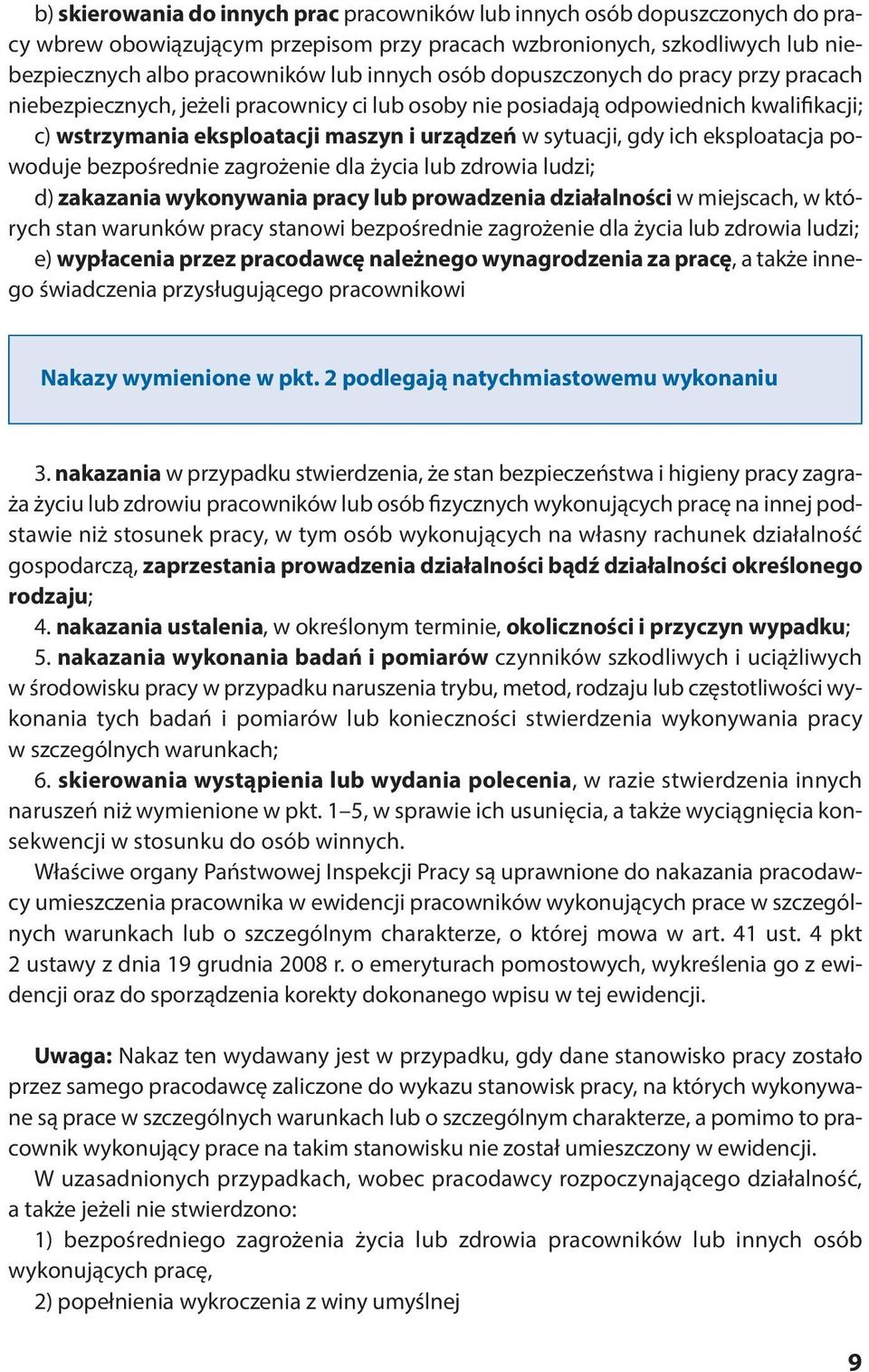 w sytuacji, gdy ich eksploatacja powoduje bezpośrednie zagrożenie dla życia lub zdrowia ludzi; d) zakazania wykonywania pracy lub prowadzenia działalności w miejscach, w których stan warunków pracy