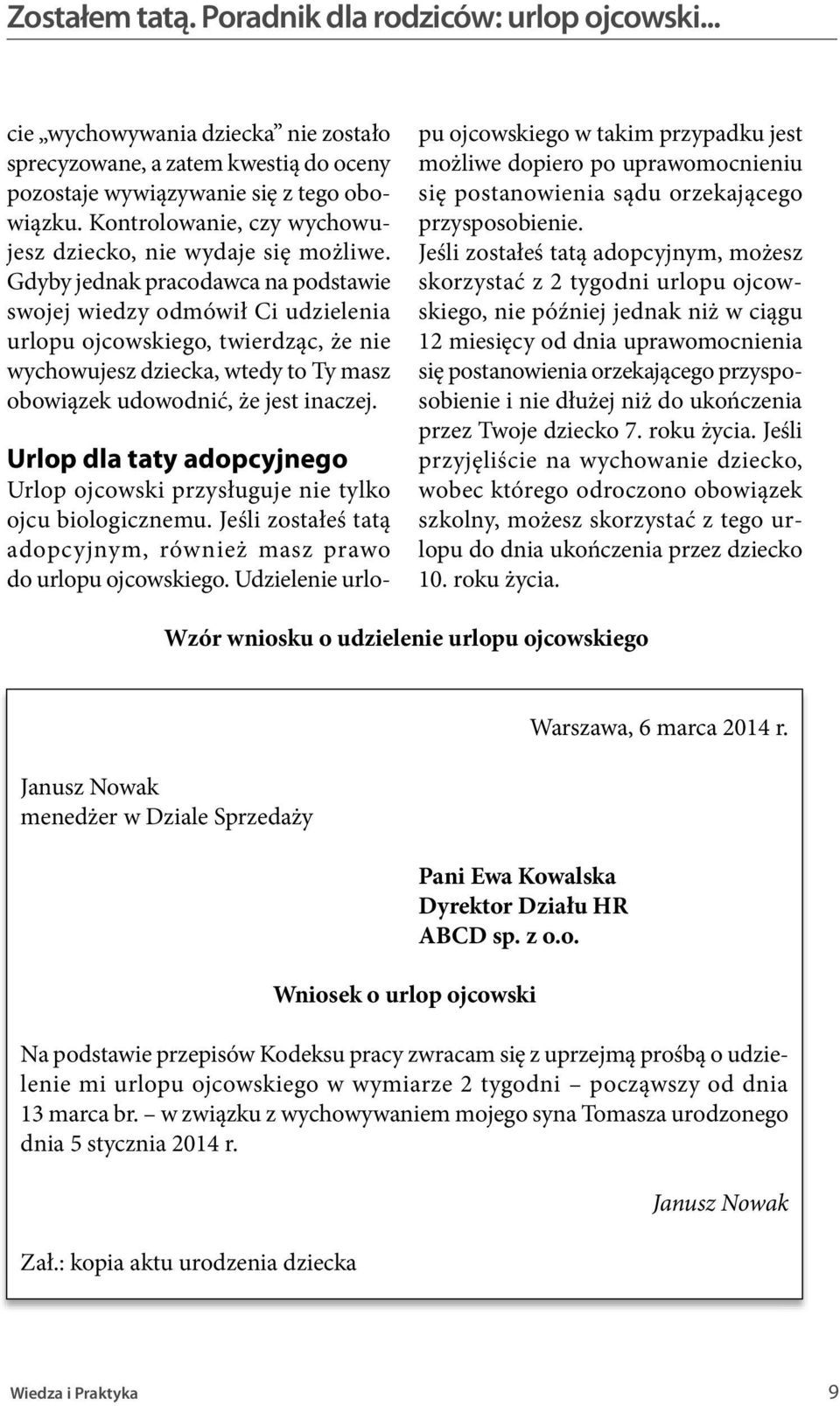 Gdyby jednak pracodawca na podstawie swojej wiedzy odmówił Ci udzielenia urlopu ojcowskiego, twierdząc, że nie wychowujesz dziecka, wtedy to Ty masz obowiązek udowodnić, że jest inaczej.