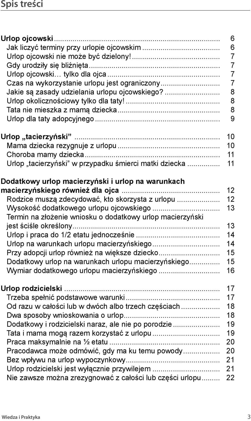 .. 8 Urlop dla taty adopcyjnego... 9 Urlop tacierzyński... 10 Mama dziecka rezygnuje z urlopu... 10 Choroba mamy dziecka... 11 Urlop tacierzyński w przypadku śmierci matki dziecka.