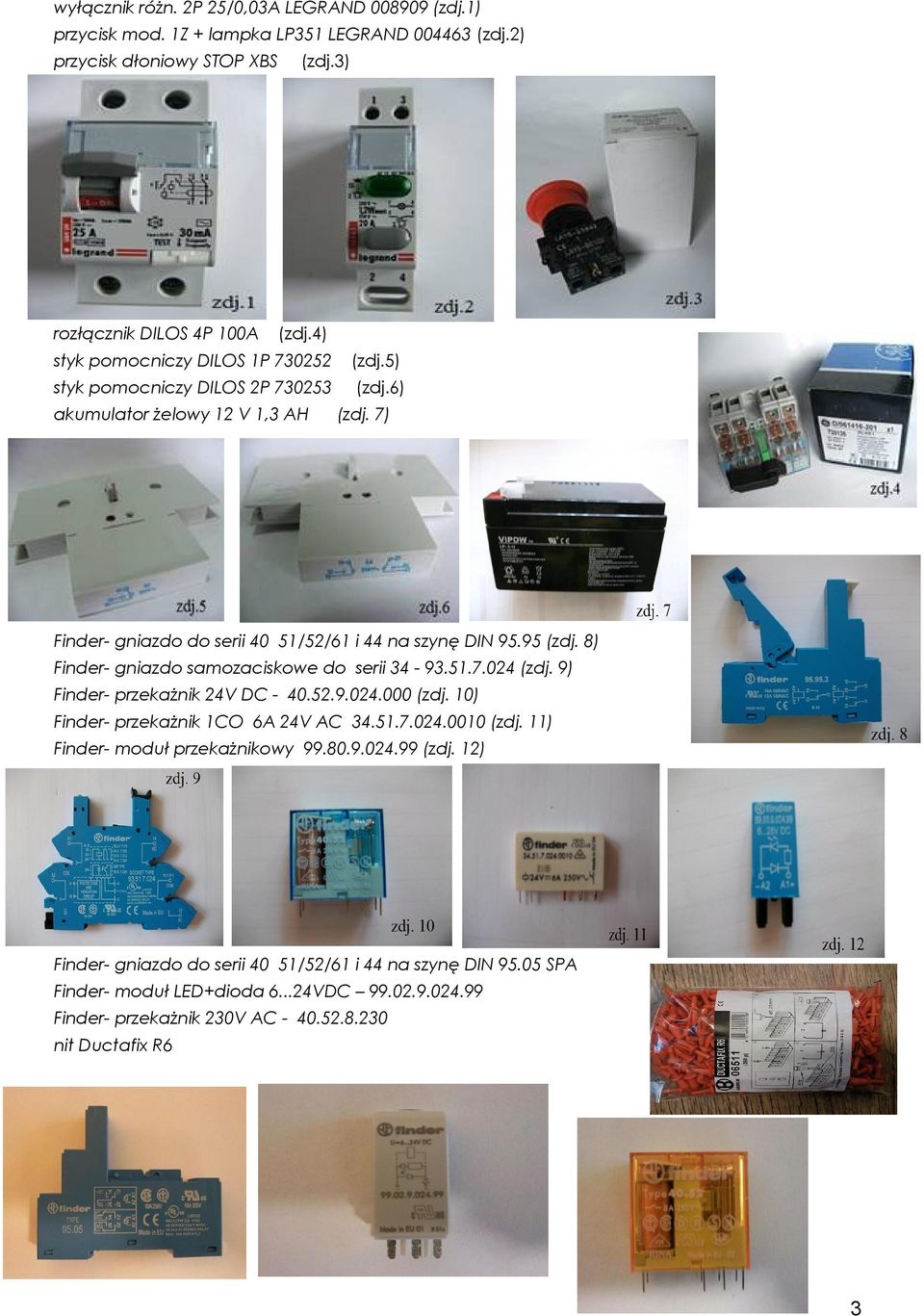 8) Finder- gniazdo samozaciskowe do serii 34-93.51.7.024 (zdj. 9) Finder- przekażnik 24V DC - 40.52.9.024.000 (zdj. 10) Finder- przekażnik 1CO 6A 24V AC 34.51.7.024.0010 (zdj.