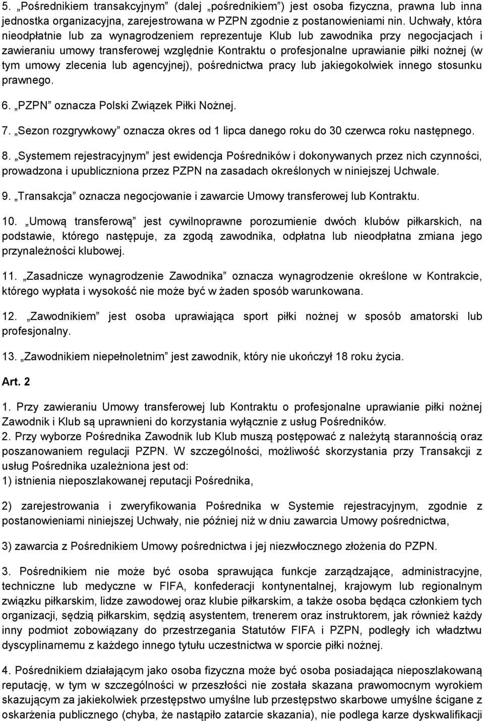 umowy zlecenia lub agencyjnej), pośrednictwa pracy lub jakiegokolwiek innego stosunku prawnego. 6. PZPN oznacza Polski Związek Piłki Nożnej. 7.