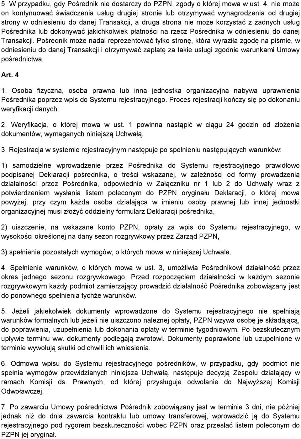 Pośrednika lub dokonywać jakichkolwiek płatności na rzecz Pośrednika w odniesieniu do danej Transakcji.