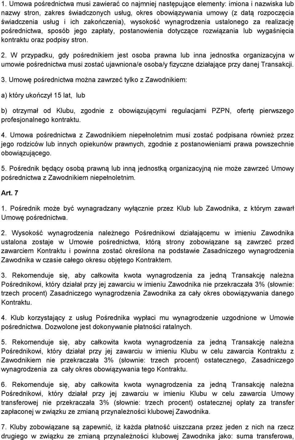 W przypadku, gdy pośrednikiem jest osoba prawna lub inna jednostka organizacyjna w umowie pośrednictwa musi zostać ujawniona/e osoba/y fizyczne działające przy danej Transakcji. 3.