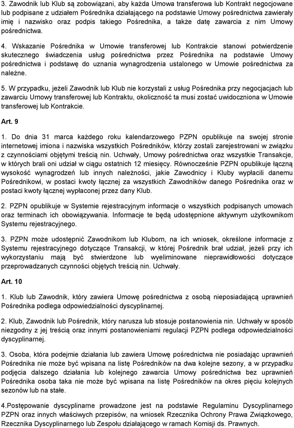 Wskazanie Pośrednika w Umowie transferowej lub Kontrakcie stanowi potwierdzenie skutecznego świadczenia usług pośrednictwa przez Pośrednika na podstawie Umowy pośrednictwa i podstawę do uznania