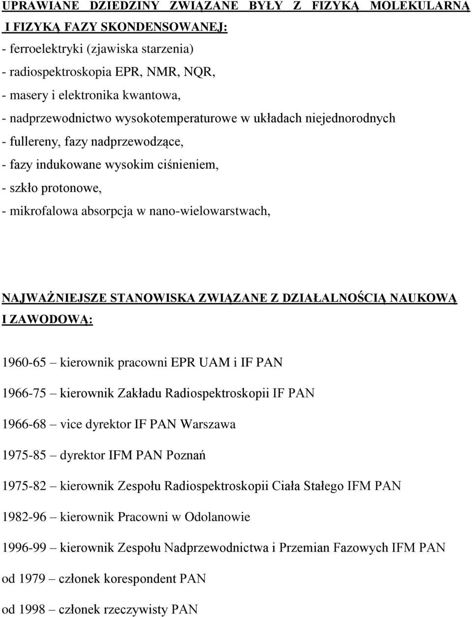 nano-wielowarstwach, NAJWAŻNIEJSZE STANOWISKA ZWIĄZANE Z DZIAŁALNOŚCIĄ NAUKOWĄ I ZAWODOWĄ: 1960-65 kierownik pracowni EPR UAM i IF PAN 1966-75 kierownik Zakładu Radiospektroskopii IF PAN 1966-68 vice