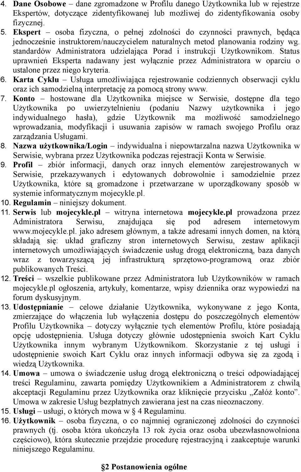 standardów Administratora udzielająca Porad i instrukcji Użytkownikom. Status uprawnień Eksperta nadawany jest wyłącznie przez Administratora w oparciu o ustalone przez niego kryteria. 6.