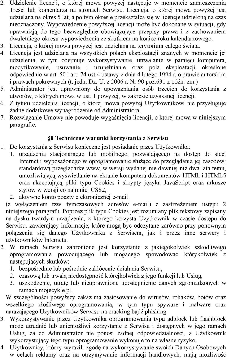 Wypowiedzenie powyższej licencji może być dokonane w sytuacji, gdy uprawniają do tego bezwzględnie obowiązujące przepisy prawa i z zachowaniem dwuletniego okresu wypowiedzenia ze skutkiem na koniec