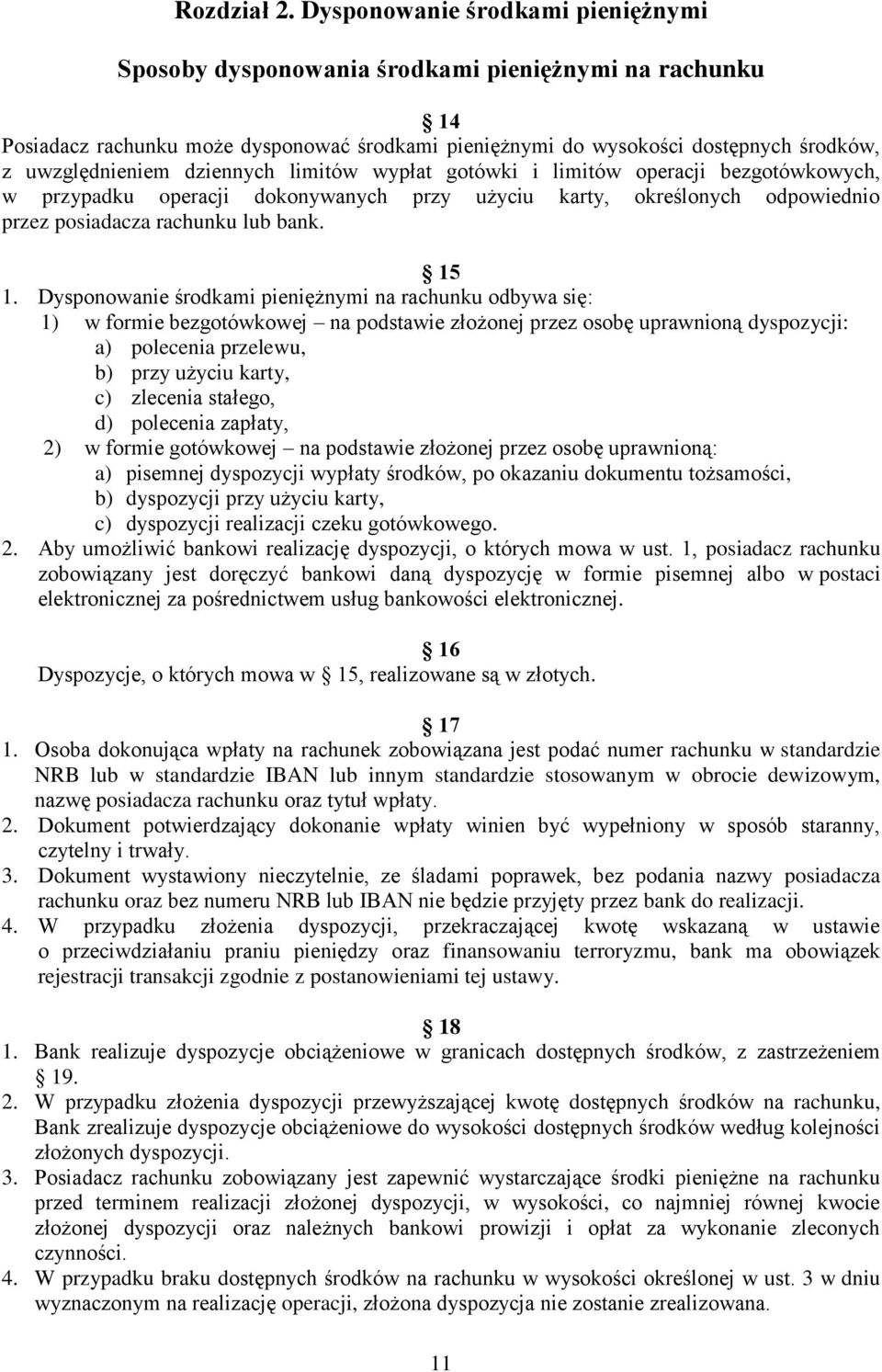 dziennych limitów wypłat gotówki i limitów operacji bezgotówkowych, w przypadku operacji dokonywanych przy użyciu karty, określonych odpowiednio przez posiadacza rachunku lub bank. 15 1.