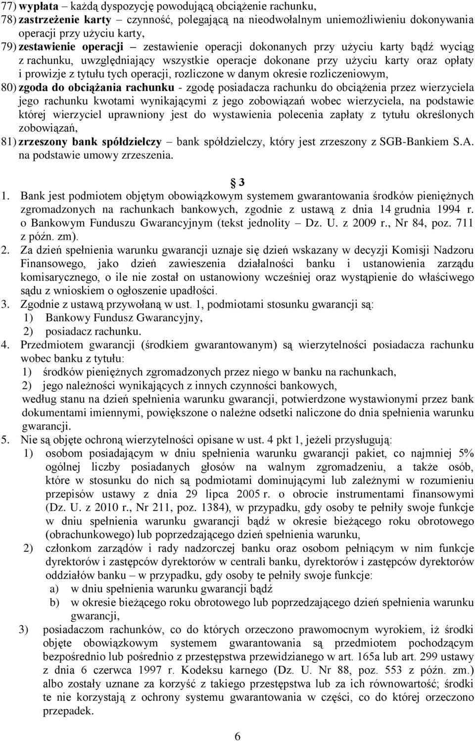 rozliczone w danym okresie rozliczeniowym, 80) zgoda do obciążania rachunku - zgodę posiadacza rachunku do obciążenia przez wierzyciela jego rachunku kwotami wynikającymi z jego zobowiązań wobec