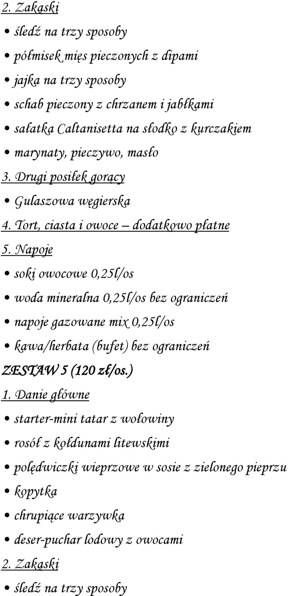 Napoje soki owocowe 0,25l/os woda mineralna 0,25l/os bez ograniczeń napoje gazowane mix 0,25l/os ZESTAW 5