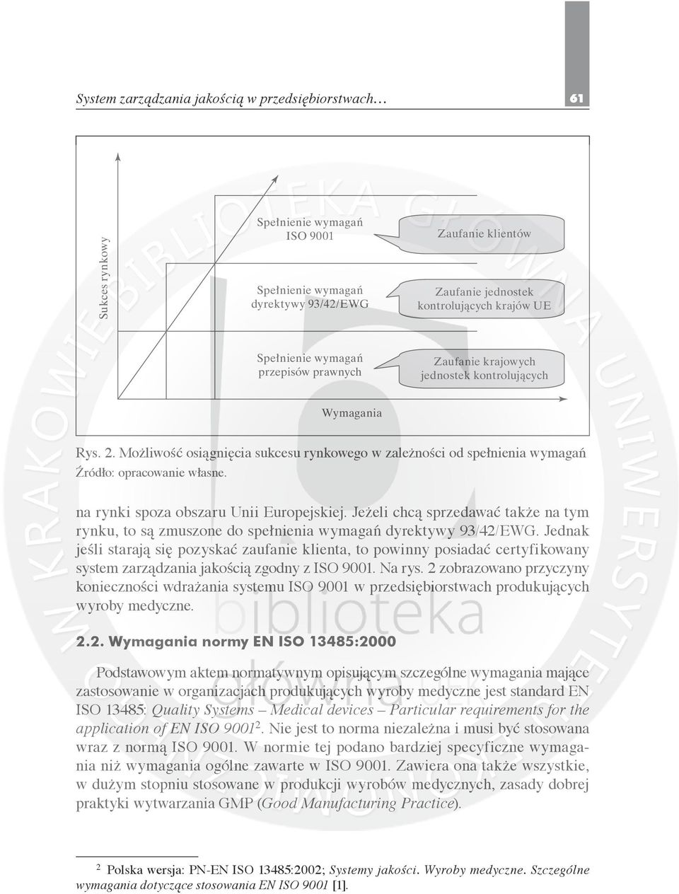 na rynki spoza obszaru Unii Europejskiej. Jeżeli chcą sprzedawać także na tym rynku, to są zmuszone do spełnienia wymagań dyrektywy 93/42/EWG.