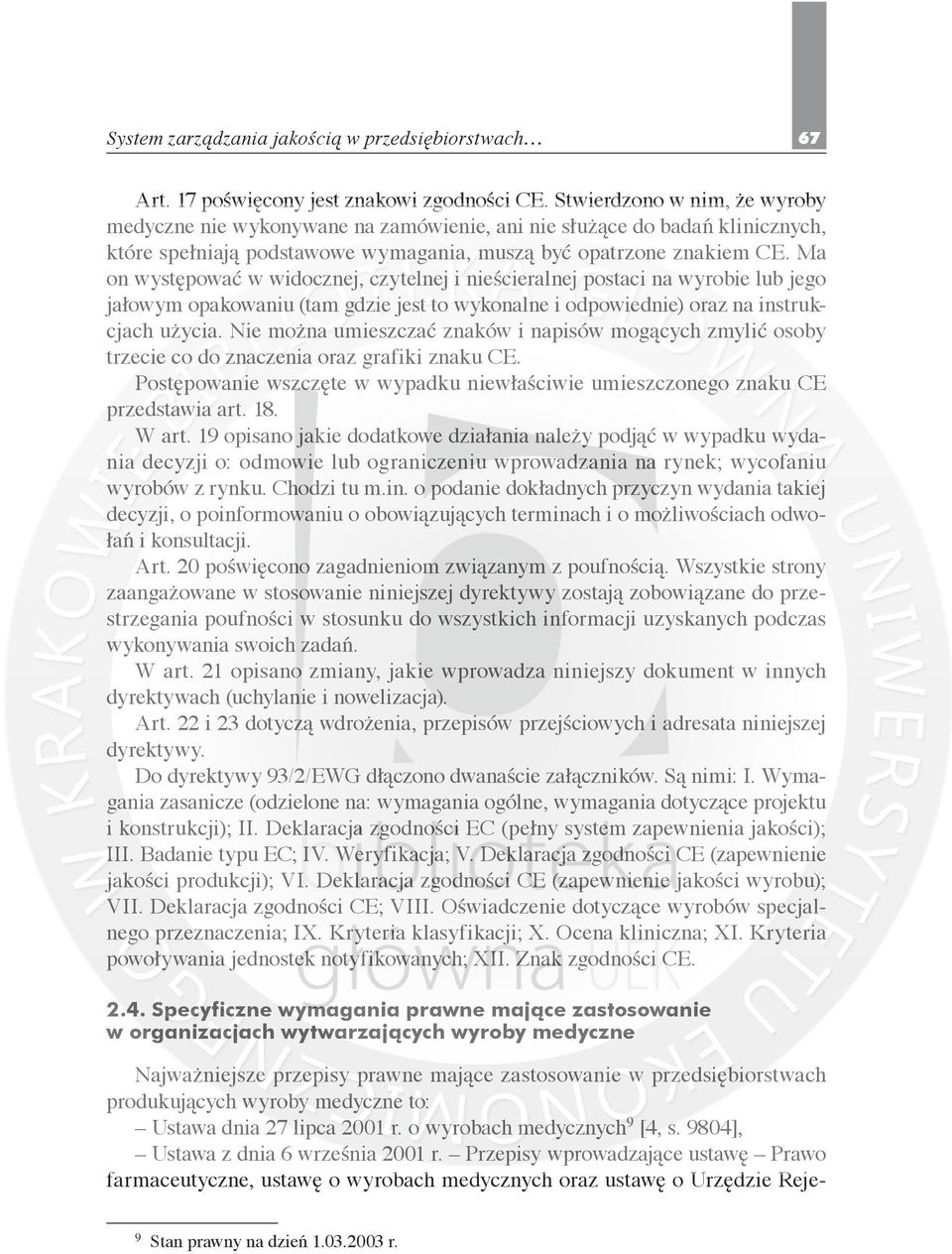 Ma on występować w widocznej, czytelnej i nieścieralnej postaci na wyrobie lub jego jałowym opakowaniu (tam gdzie jest to wykonalne i odpowiednie) oraz na instrukcjach użycia.