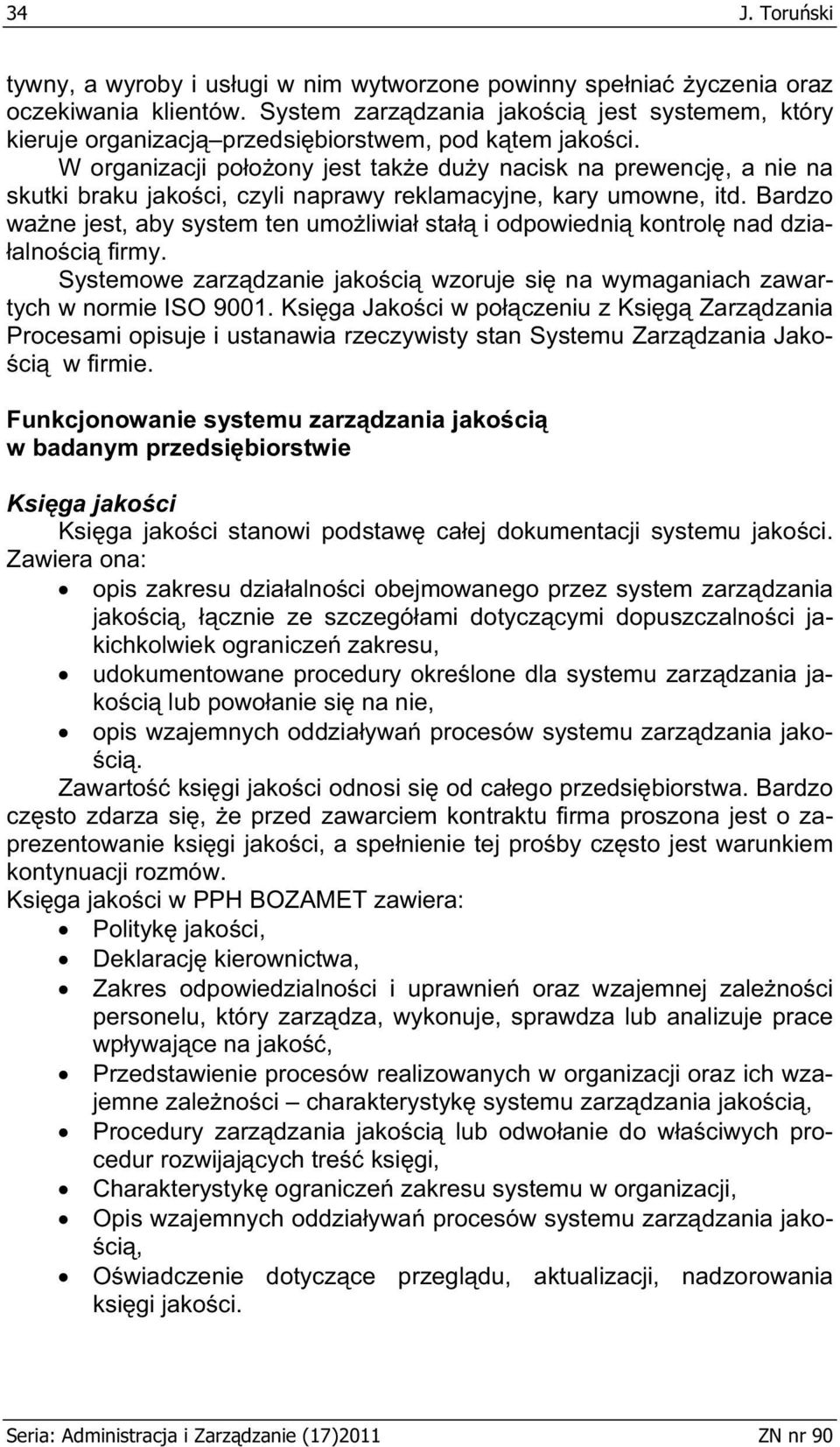 W organizacji po o ony jest tak e du y nacisk na prewencj, a nie na skutki braku jako ci, czyli naprawy reklamacyjne, kary umowne, itd.