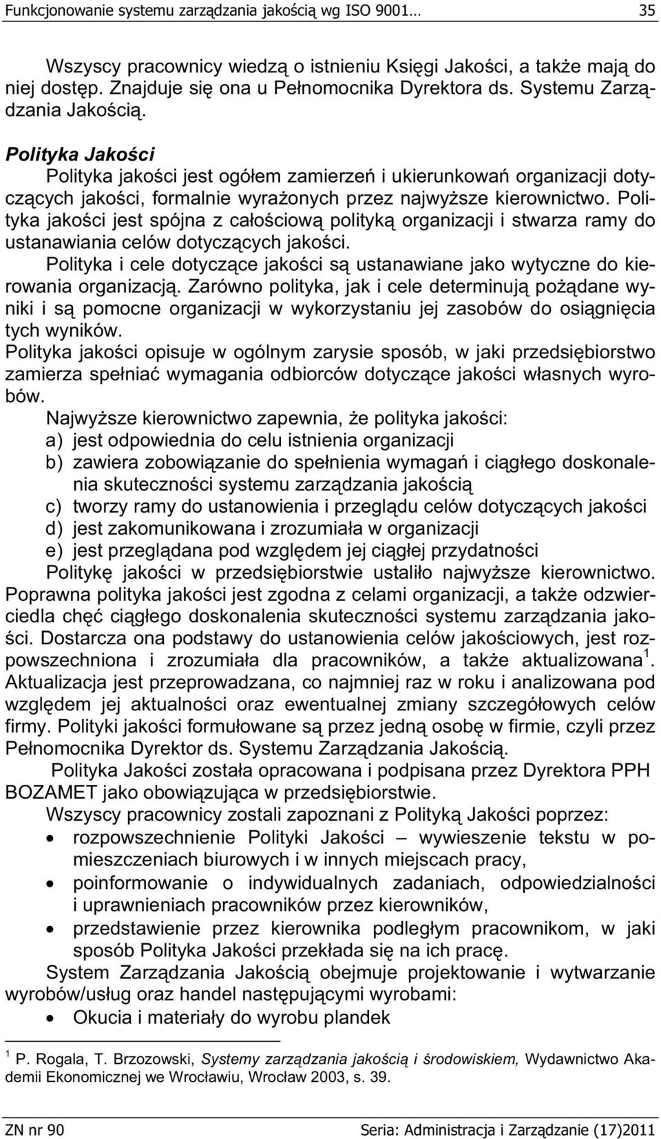 Polityka jako ci jest spójna z ca o ciow polityk organizacji i stwarza ramy do ustanawiania celów dotycz cych jako ci.