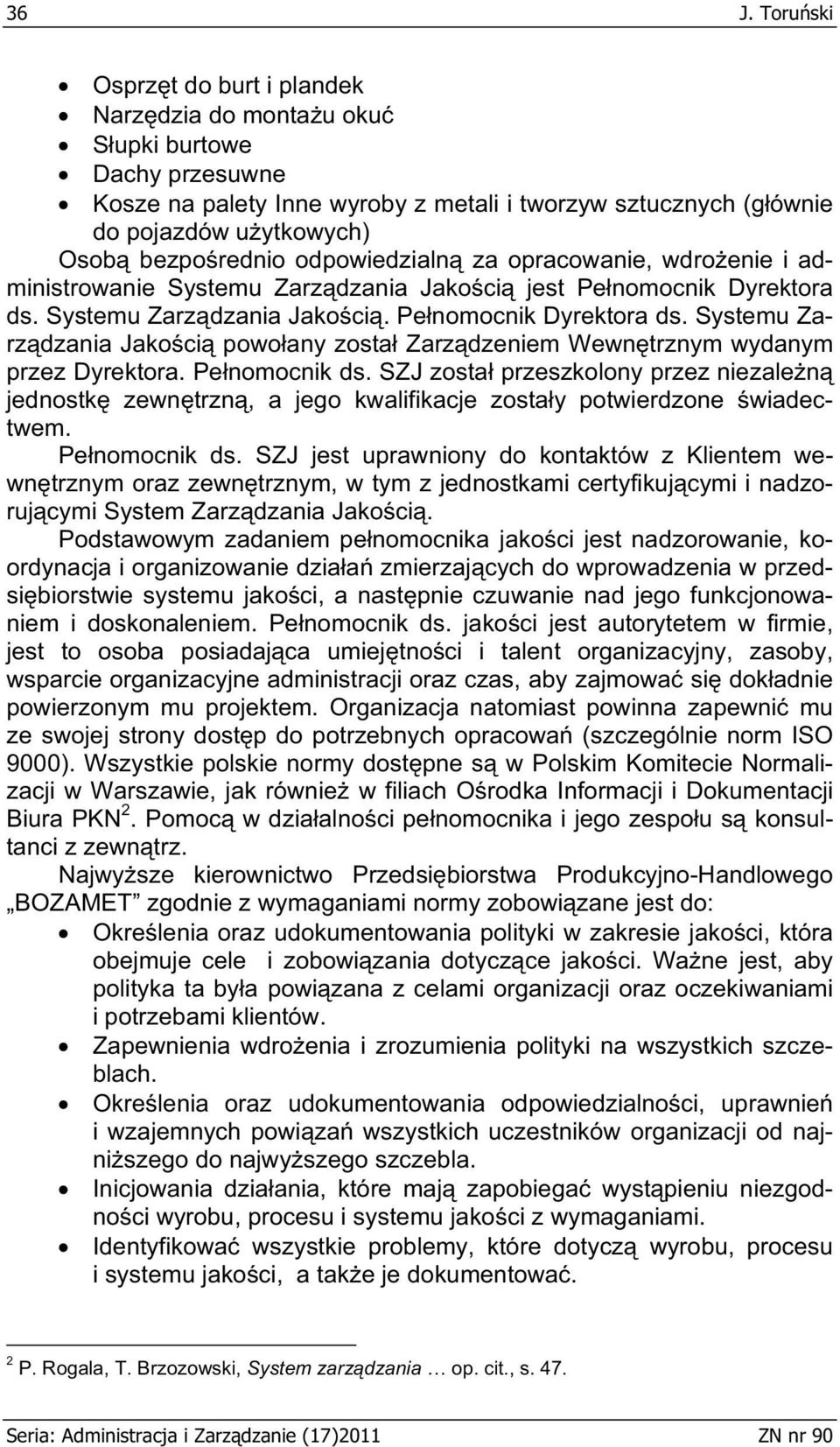 Systemu Zarz dzania Jako ci. Pe nomocnik Dyrektora ds. Systemu Zarz dzania Jako ci powo any zosta Zarz dzeniem Wewn trznym wydanym przez Dyrektora. Pe nomocnik ds.