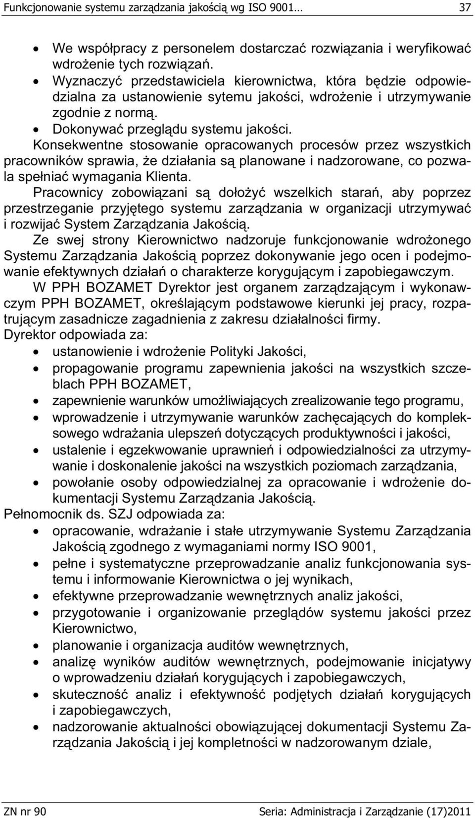 Konsekwentne stosowanie opracowanych procesów przez wszystkich pracowników sprawia, e dzia ania s planowane i nadzorowane, co pozwala spe nia wymagania Klienta.