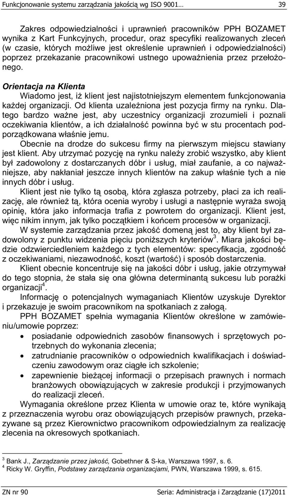 Orientacja na Klienta Wiadomo jest, i klient jest najistotniejszym elementem funkcjonowania ka dej organizacji. Od klienta uzale niona jest pozycja firmy na rynku.