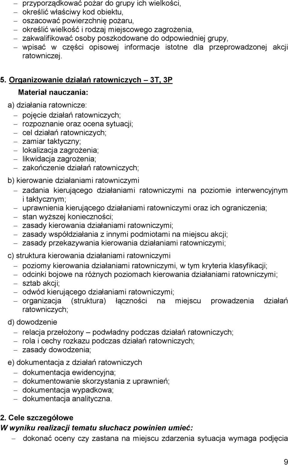 Organizowanie działań ratowniczych 3T, 3P Materiał nauczania: a) działania ratownicze: pojęcie działań ratowniczych; rozpoznanie oraz ocena sytuacji; cel działań ratowniczych; zamiar taktyczny;