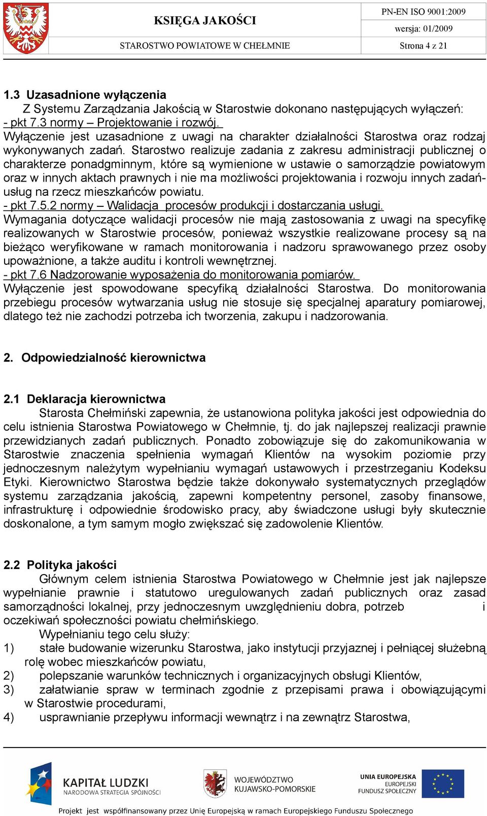 Starostwo realizuje zadania z zakresu administracji publicznej o charakterze ponadgminnym, które są wymienione w ustawie o samorządzie powiatowym oraz w innych aktach prawnych i nie ma możliwości