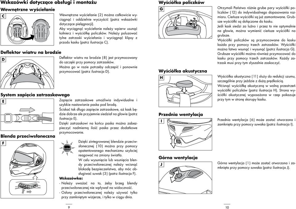Deflektor wiatru na brodzie Deflektor wiatru na brodzie ( 8 ) jest przymocowany D do szczęki przy pomocy zatrzasków. Można go w razie potrzeby odczepić i ponownie przymocować (patrz ilustracja D).