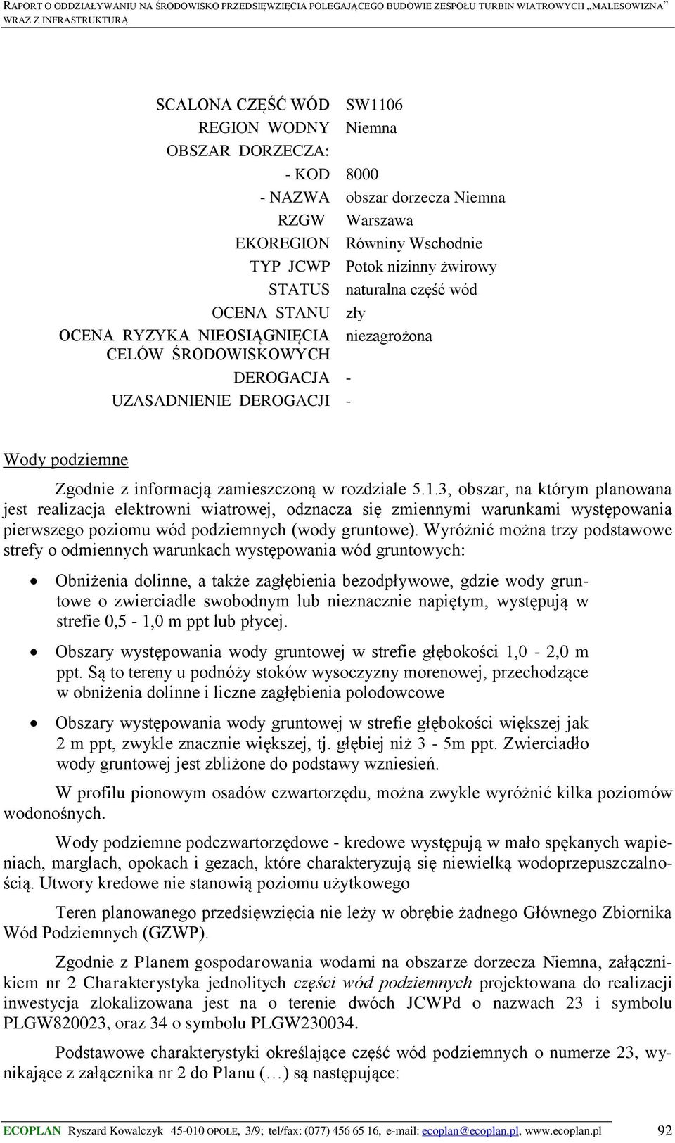 3, obszar, na którym planowana jest realizacja elektrowni wiatrowej, odznacza się zmiennymi warunkami występowania pierwszego poziomu wód podziemnych (wody gruntowe).