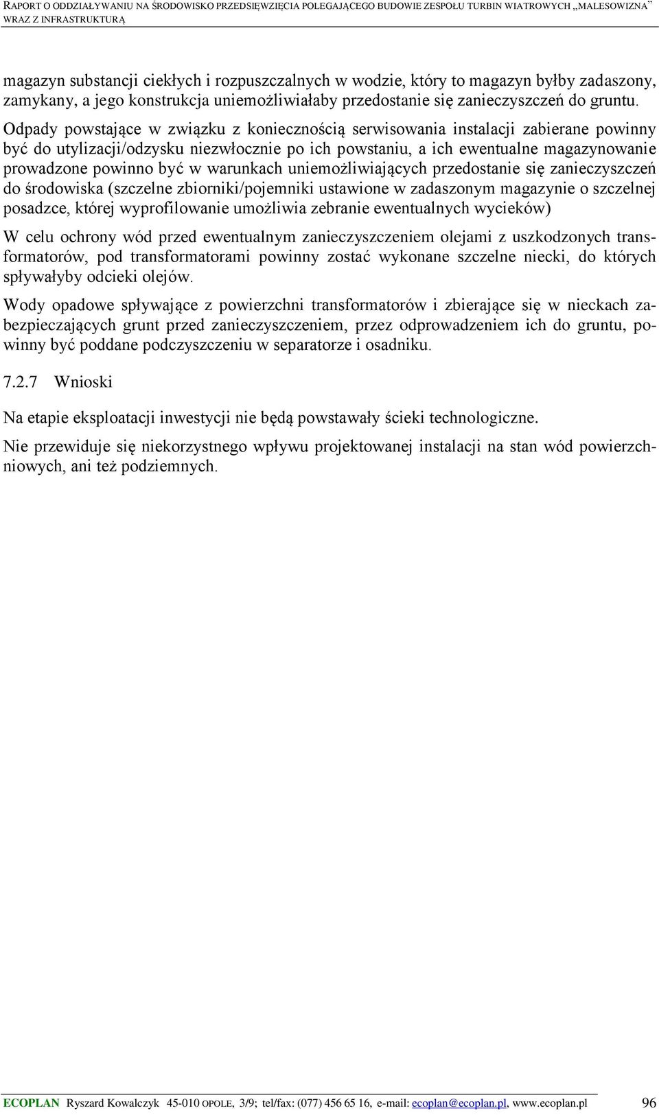 warunkach uniemożliwiających przedostanie się zanieczyszczeń do środowiska (szczelne zbiorniki/pojemniki ustawione w zadaszonym magazynie o szczelnej posadzce, której wyprofilowanie umożliwia