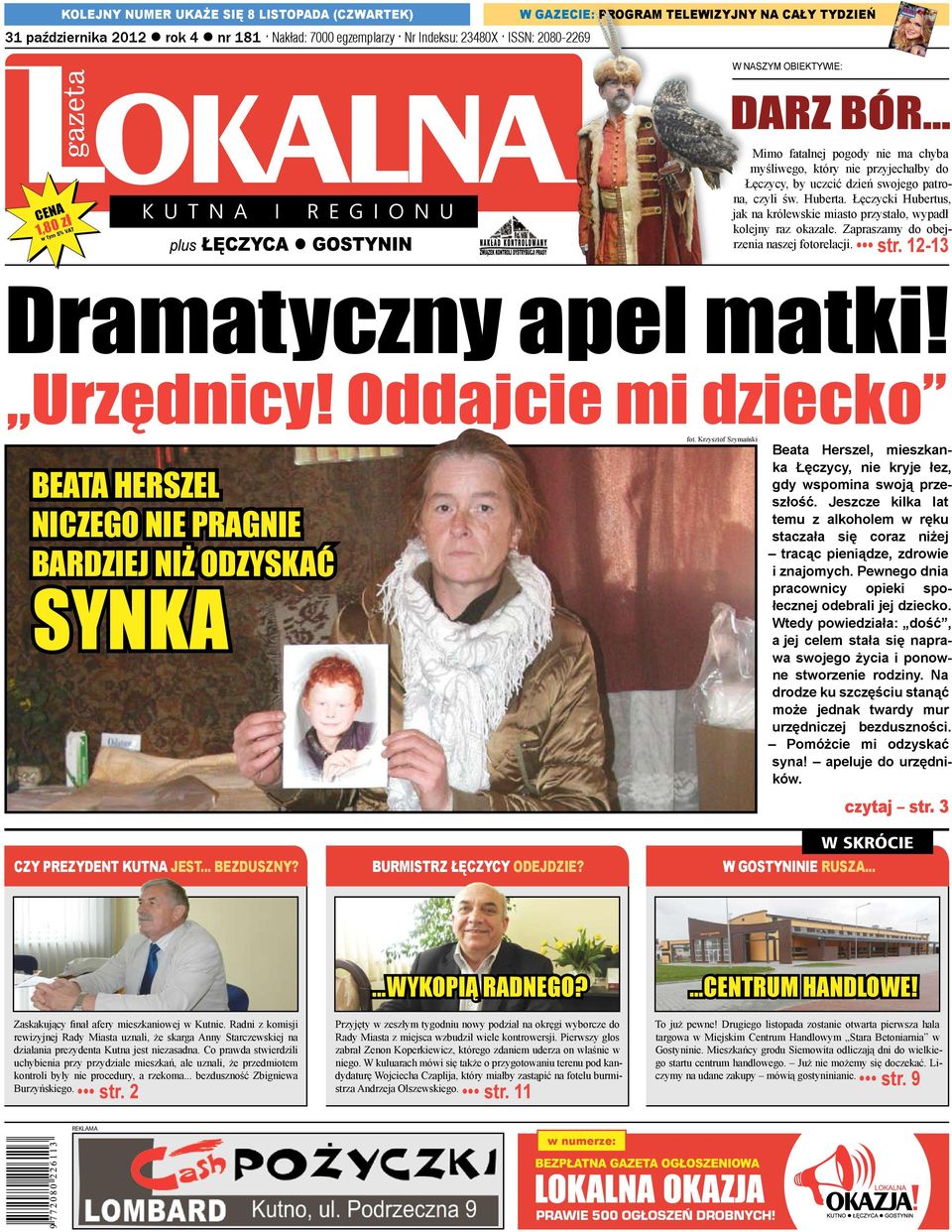 Łęczycki Hubertus, jak na królewskie miasto przystało, wypadł kolejny raz okazale. Zapraszamy do obejrzenia naszej fotorelacji. str. 12-13 Dramatyczny apel matki! Urzędnicy!