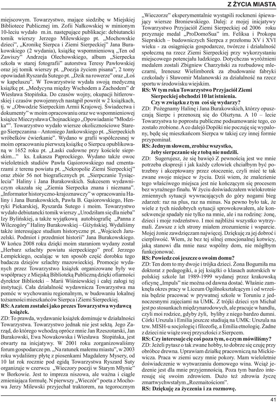 autorstwa Teresy Paw³owskiej oraz jej tomik wierszy pt. Poezja yciem pisana, 2 tomy opowiadañ Ryszarda Sutego pt. Dzik na rowerze oraz oœ w kapeluszu. W Towarzystwie wyda³a swoj¹ medyczn¹ ksi¹ kê pt.