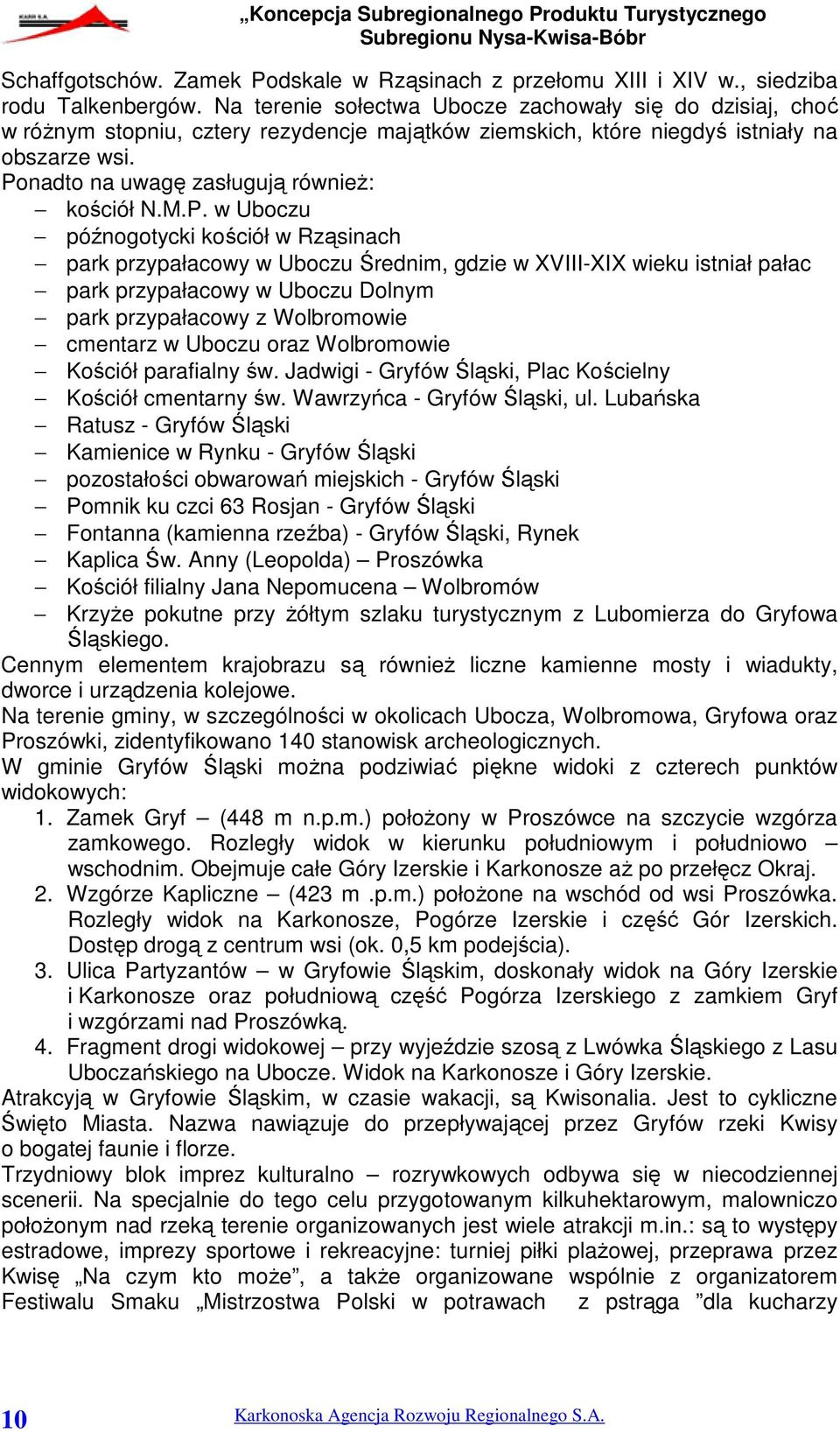 M.P. w Uboczu późnogotycki kościół w Rząsinach park przypałacowy w Uboczu Średnim, gdzie w XVIII-XIX wieku istniał pałac park przypałacowy w Uboczu Dolnym park przypałacowy z Wolbromowie cmentarz w