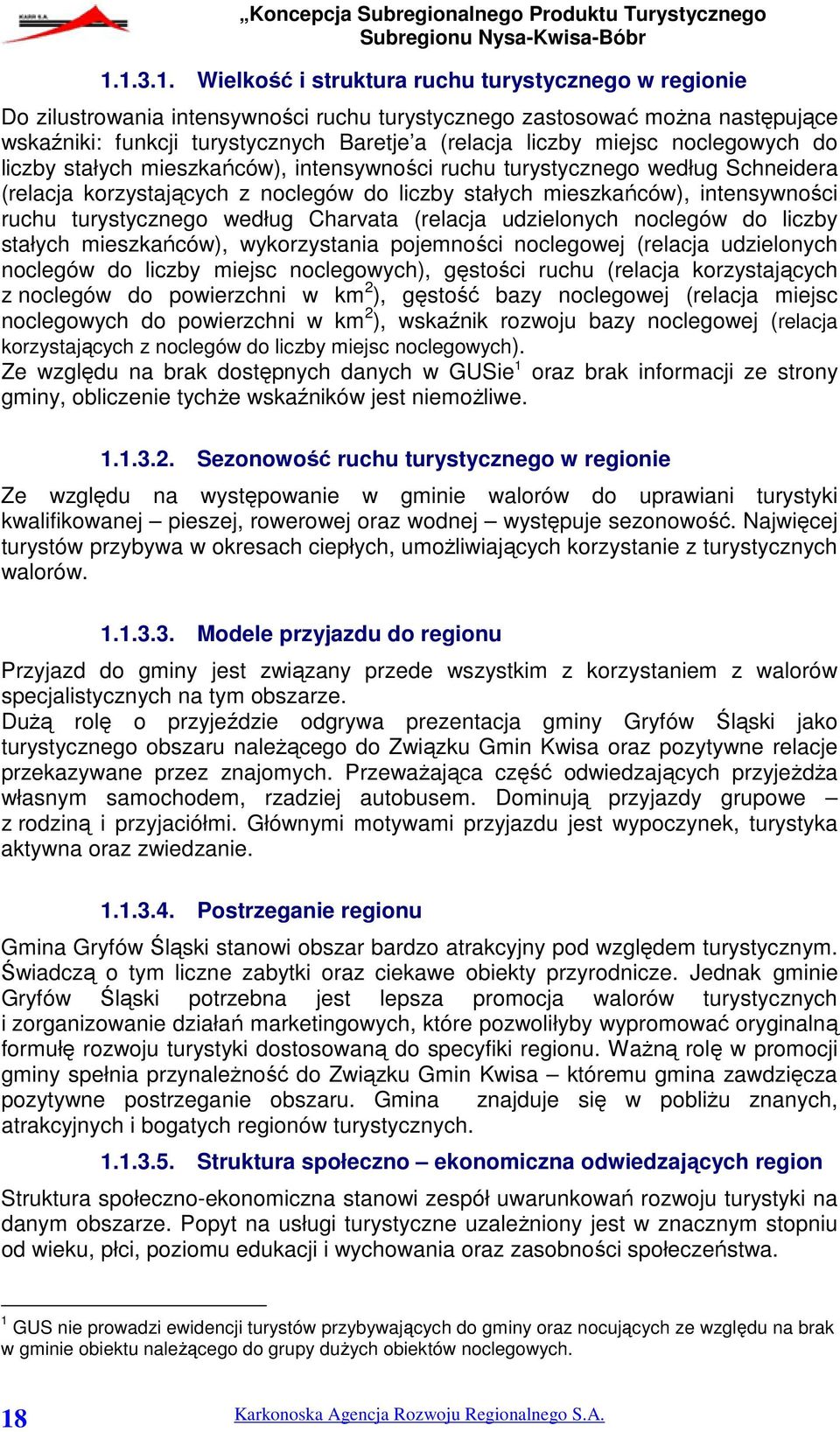 turystycznego według Charvata (relacja udzielonych noclegów do liczby stałych mieszkańców), wykorzystania pojemności noclegowej (relacja udzielonych noclegów do liczby miejsc noclegowych), gęstości