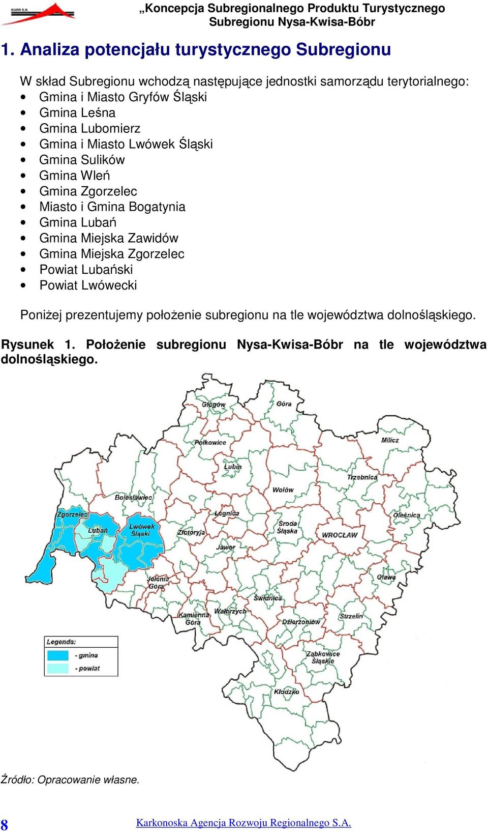 Gmina Lubań Gmina Miejska Zawidów Gmina Miejska Zgorzelec Powiat Lubański Powiat Lwówecki Poniżej prezentujemy położenie subregionu na tle