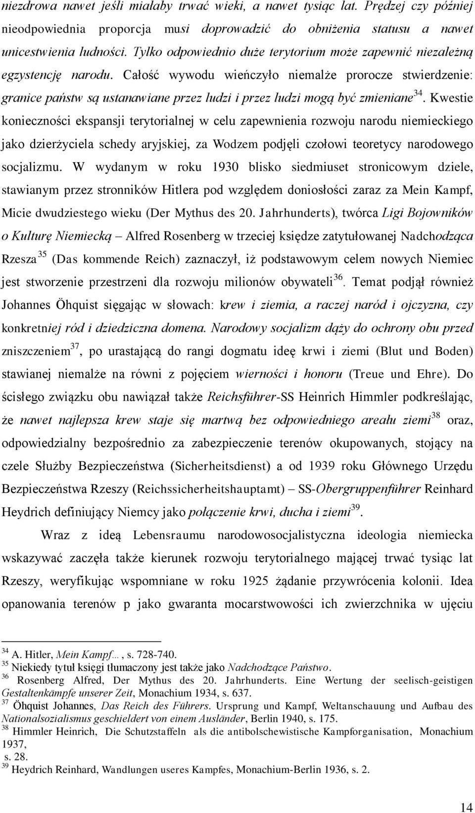 Całość wywodu wieńczyło niemalże prorocze stwierdzenie: granice państw są ustanawiane przez ludzi i przez ludzi mogą być zmieniane 34.