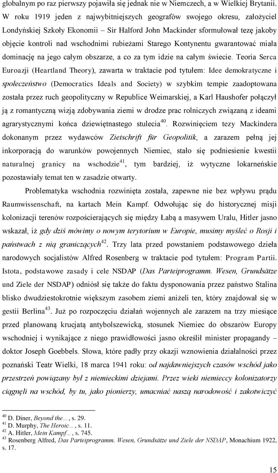 Starego Kontynentu gwarantować miała dominację na jego całym obszarze, a co za tym idzie na całym świecie.