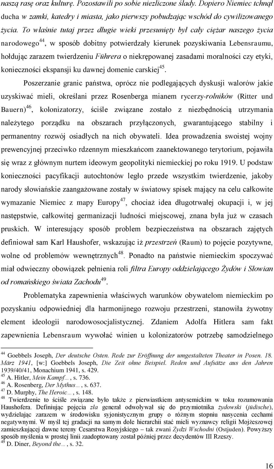 niekrępowanej zasadami moralności czy etyki, konieczności ekspansji ku dawnej domenie carskiej 45.