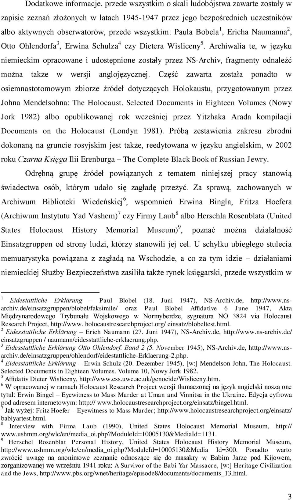 Archiwalia te, w języku niemieckim opracowane i udostępnione zostały przez NS-Archiv, fragmenty odnaleźć można także w wersji anglojęzycznej.