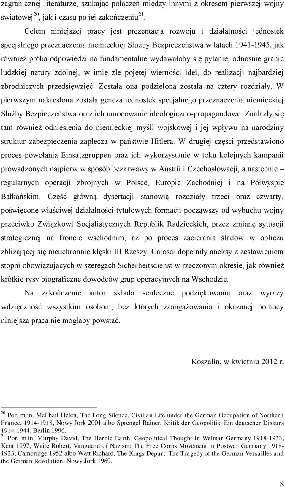 wydawałoby się pytanie, odnośnie granic ludzkiej natury zdolnej, w imię źle pojętej wierności idei, do realizacji najbardziej zbrodniczych przedsięwzięć.