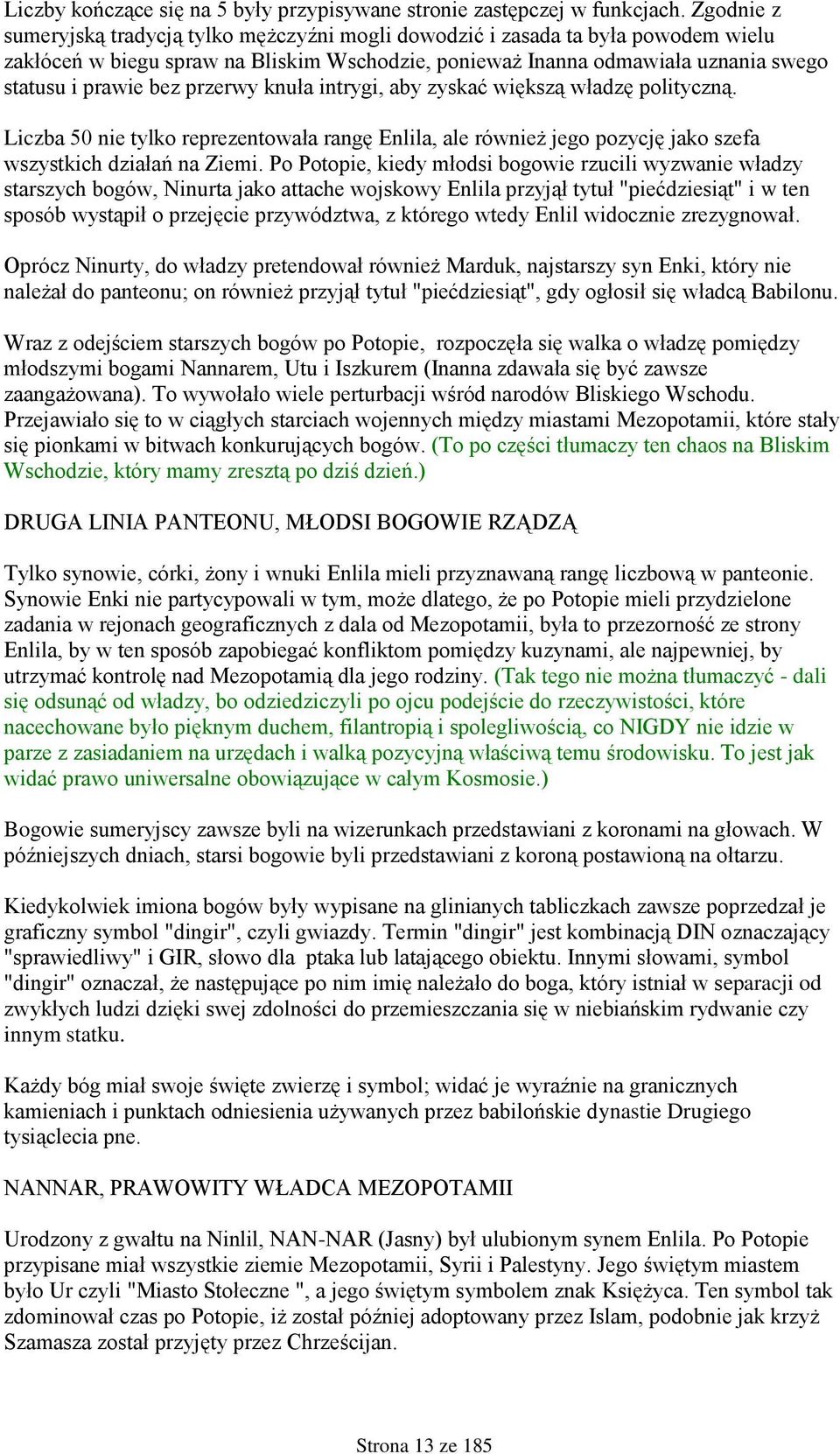 przerwy knuła intrygi, aby zyskać większą władzę polityczną. Liczba 50 nie tylko reprezentowała rangę Enlila, ale również jego pozycję jako szefa wszystkich działań na Ziemi.