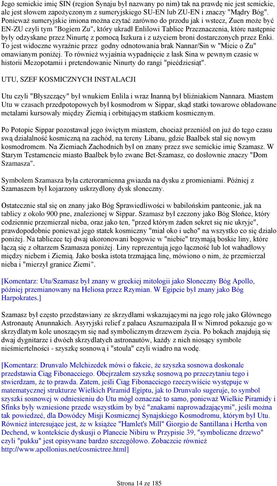 Ninurtę z pomocą Iszkura i z użyciem broni dostarczonych przez Enki. To jest widoczne wyraźnie przez godny odnotowania brak Nannar/Sin w "Micie o Zu" omawianym poniżej.