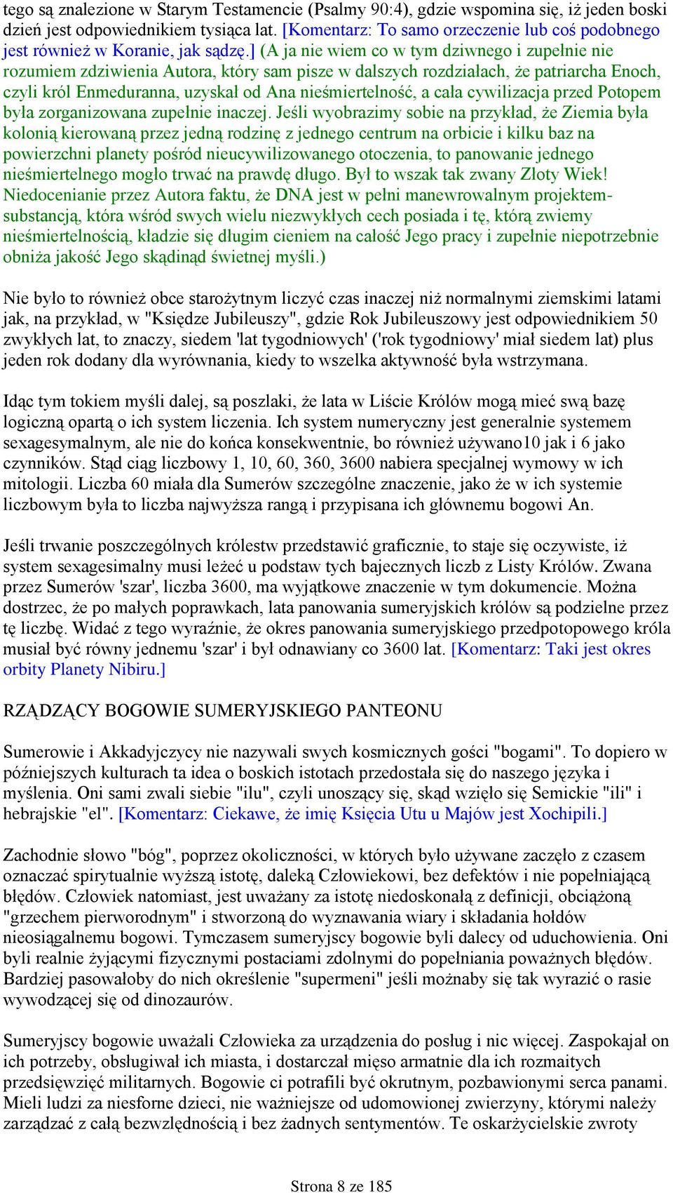 ] (A ja nie wiem co w tym dziwnego i zupełnie nie rozumiem zdziwienia Autora, który sam pisze w dalszych rozdziałach, że patriarcha Enoch, czyli król Enmeduranna, uzyskał od Ana nieśmiertelność, a