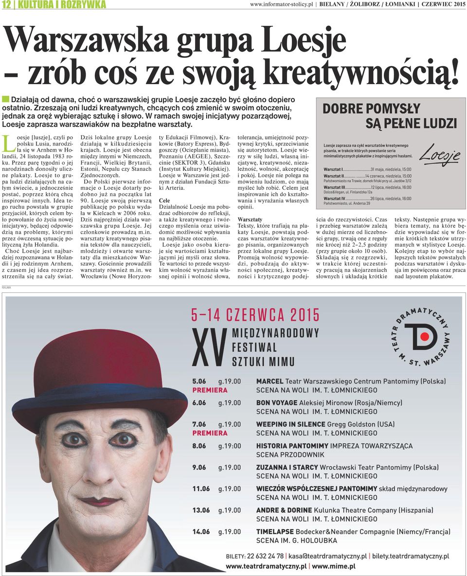 Zrzeszają oni ludzi kreatywnych, chcących coś zmienić w swoim otoczeniu, jednak za oręż wybierając sztukę i słowo.