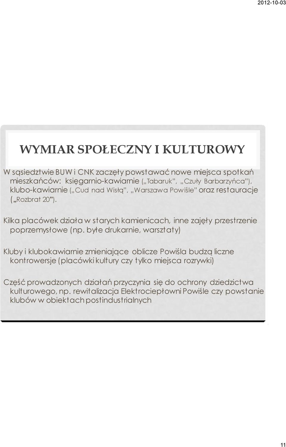 Kilka placówek działa w starych kamienicach, inne zajęły przestrzenie poprzemysłowe (np.