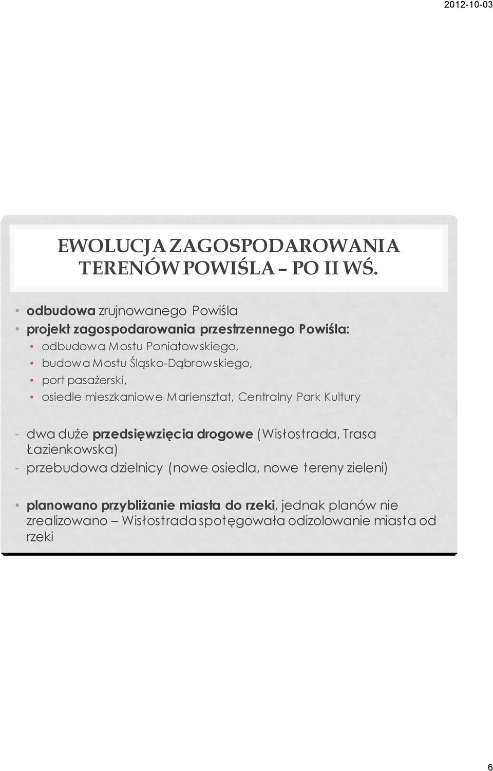 Śląsko-Dąbrow skiego, port pasażerski, osiedle mieszkaniow e Mariensztat, Centralny Park Kultury - dwa duże przedsięwzięcia drogowe