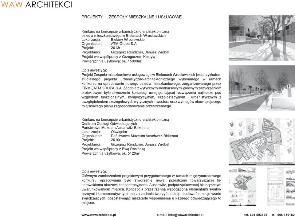 15000m 2 Projekt Zespołu mieszkaniowo-usługowego w Bielanach Wrocławskich jest przykładem studialnego projektu urbanistyczno-architektonicznego wykonanego w ramach konkursu na opracowanie nowego